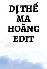 Dị Thế Ma Hoàng Edit