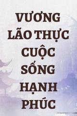 Vương Lão Thực Cuộc Sống Hạnh Phúc