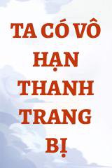 Ta Có Vô Hạn Thanh Trang Bị