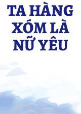 Ta Hàng Xóm Là Nữ Yêu