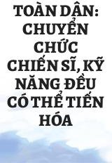 Toàn Dân: Chuyển Chức Chiến Sĩ, Kỹ Năng Đều Có Thể Tiến Hóa