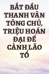 Bắt Đầu Thanh Vân Tông Chủ, Triệu Hoán Đại Đế Cảnh Lão Tổ