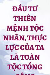 Đầu Tư Thiên Mệnh Tộc Nhân, Thực Lực Của Ta Là Toàn Tộc Tổng Cộng