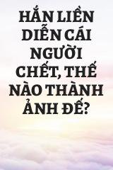 Hắn Liền Diễn Cái Người Chết, Thế Nào Thành Ảnh Đế?