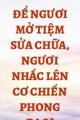 Để Ngươi Mở Tiệm Sửa Chữa, Ngươi Nhấc Lên Cơ Chiến Phong Bạo?