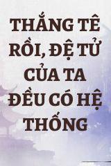 Thắng Tê Rồi, Đệ Tử Của Ta Đều Có Hệ Thống