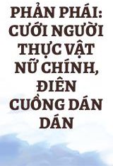 Phản Phái: Cưới Người Thực Vật Nữ Chính, Điên Cuồng Dán Dán