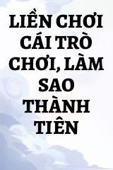 Liền Chơi Cái Trò Chơi, Làm Sao Thành Tiên