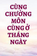 Cùng Chưởng Môn Cùng Ở Tháng Ngày