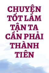 Chuyện Tốt Làm Tận Ta Cần Phải Thành Tiên