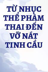 Từ Nhục Thể Phàm Thai Đến Vỡ Nát Tinh Cầu