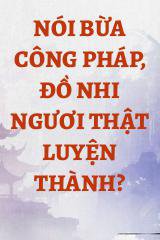 Nói Bừa Công Pháp, Đồ Nhi Ngươi Thật Luyện Thành?