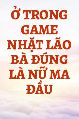 Ở Trong Game Nhặt Lão Bà Đúng Là Nữ Ma Đầu