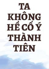 Ta Không Hề Cố Ý Thành Tiên