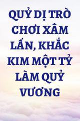 Quỷ Dị Trò Chơi Xâm Lấn, Khắc Kim Một Tỷ Làm Quỷ Vương