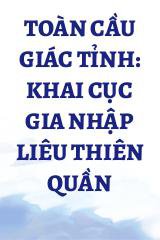 Toàn Cầu Giác Tỉnh: Khai Cục Gia Nhập Liêu Thiên Quần