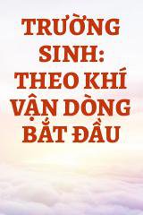 Trường Sinh: Theo Khí Vận Dòng Bắt Đầu