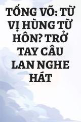 Tống Võ: Từ Vị Hùng Từ Hôn? Trở Tay Câu Lan Nghe Hát