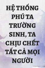 Hệ Thống Phú Ta Trường Sinh, Ta Chịu Chết Tất Cả Mọi Người