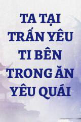 Ta Tại Trấn Yêu Ti Bên Trong Ăn Yêu Quái