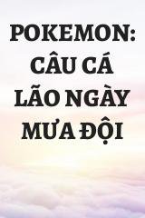 Pokemon: Câu Cá Lão Ngày Mưa Đội