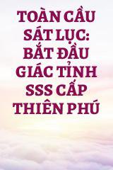 Toàn Cầu Sát Lục: Bắt Đầu Giác Tỉnh SSS Cấp Thiên Phú