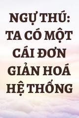 Ngự Thú: Ta Có Một Cái Đơn Giản Hoá Hệ Thống