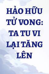 Hảo Hữu Tử Vong: Ta Tu Vi Lại Tăng Lên