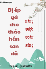 Bị Ép Gả Cho Tháo Hán Sơn Dã, Nàng Được Đoàn Sủng