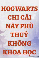 Hogwarts Chi Cái Này Phù Thuỷ Không Khoa Học