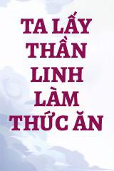 Ta Lấy Thần Linh Làm Thức Ăn