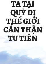 Ta Tại Quỷ Dị Thế Giới Cẩn Thận Tu Tiên