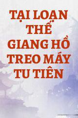 Tại Loạn Thế Giang Hồ Treo Máy Tu Tiên