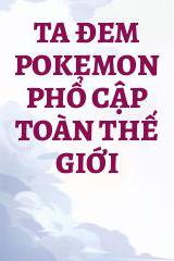 Ta Đem Pokemon Phổ Cập Toàn Thế Giới