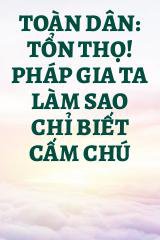 Toàn Dân: Tổn Thọ! Pháp Gia Ta Làm Sao Chỉ Biết Cấm Chú