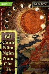 Bối Cảnh Năm Ngàn Năm Của Ta (Bản Dịch)