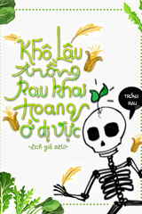 Khô Lâu Khai Hoang Trồng Rau Ở Dị Vực (Dịch)