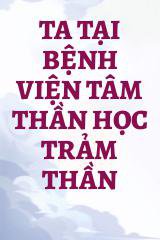 Ta Tại Bệnh Viện Tâm Thần Học Trảm Thần