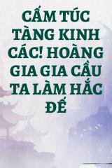 Cấm Túc Tàng Kinh Các! Hoàng Gia Gia Cầu Ta Làm Hắc Đế