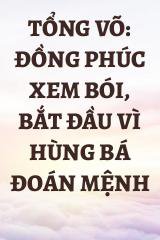 Tổng Võ: Đồng Phúc Xem Bói, Bắt Đầu Vì Hùng Bá Đoán Mệnh