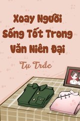 Xoay Người Sống Tốt Trong Văn Niên Đại