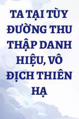 Ta Tại Tùy Đường Thu Thập Danh Hiệu, Vô Địch Thiên Hạ