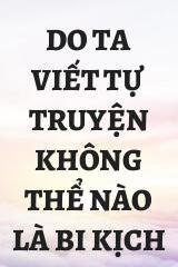 Do Ta Viết Tự Truyện Không Thể Nào Là Bi Kịch