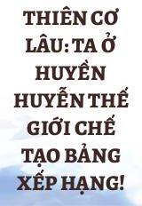 Thiên Cơ Lâu: Ta Ở Huyền Huyễn Thế Giới Chế Tạo Bảng Xếp Hạng!