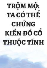 Trộm Mộ: Ta Có Thể Chứng Kiến Đồ Cổ Thuộc Tính