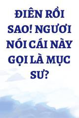 Điên Rồi Sao! Ngươi Nói Cái Này Gọi Là Mục Sư?