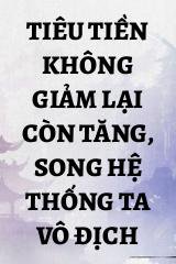 Tiêu Tiền Không Giảm Lại Còn Tăng, Song Hệ Thống Ta Vô Địch