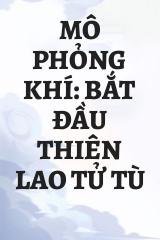 Mô Phỏng Khí: Bắt Đầu Thiên Lao Tử Tù