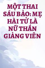 Một Thai Sáu Bảo: Mẹ Hài Tử Là Nữ Thần Giảng Viên