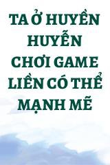 Ta Ở Huyền Huyễn Chơi Game Liền Có Thể Mạnh Mẽ